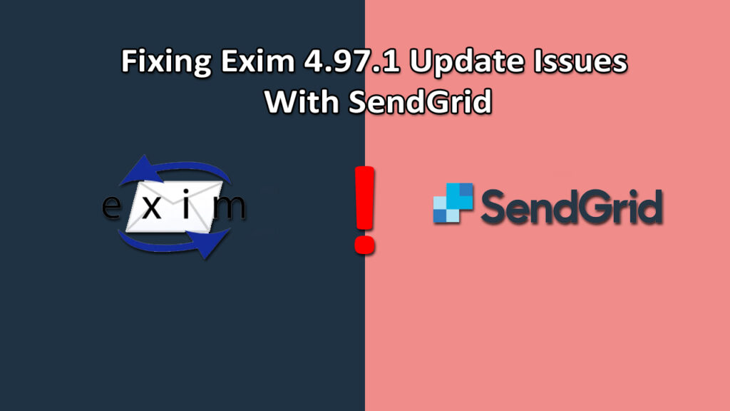 Fixing Exim 4.97.1 issues with SendGrid 1 Fixing Exim issues with SendGrid